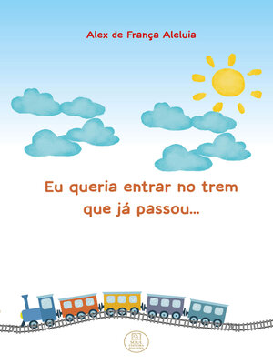 cover image of Eu queria entrar no trem que já passou...